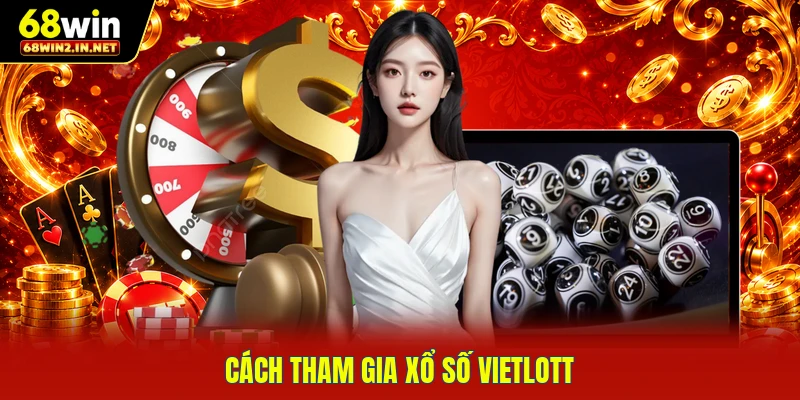 Cách tham gia xổ số Vietlott
