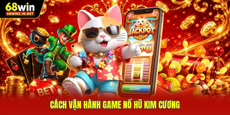 Cách vận hành game nổ hũ kim cương